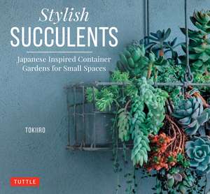 Stylish Succulents: Japanese Inspired Container Gardens for Small Spaces de Yoshinobu Kondo