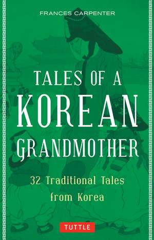 Tales of a Korean Grandmother: 32 Traditional Tales from Korea de Frances Carpenter