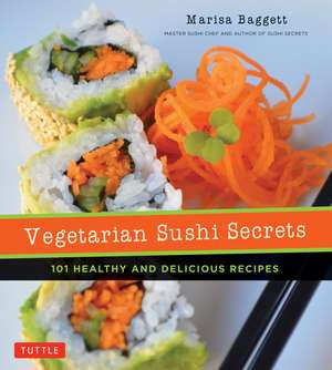 Vegetarian Sushi Secrets: 101 Healthy and Delicious Recipes de Marisa Baggett