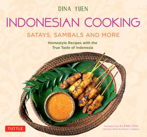 Indonesian Cooking: Satays, Sambals and More: Homestyle Recipes with the True Taste of Indonesia de Dina Yuen