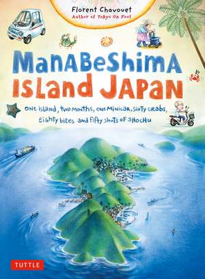 Manabeshima Island Japan: One Island, Two Months, One Minicar, Sixty Crabs, Eighty Bites and Fifty Shots of Shochu de Florent Chavouet