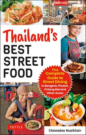 Thailand's Best Street Food: The Complete Guide to Streetside Dining in Bangkok, Phuket, Chiang Mai and Other Areas (Revised & Updated) de Chawadee Nualkhair