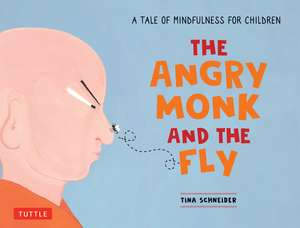 The Angry Monk and the Fly: A Tale of Mindfulness for Children de Tina Schneider