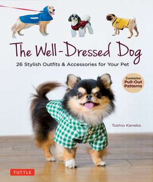 The Well-Dressed Dog: 26 Stylish Outfits & Accessories for Your Pet (Includes Pull-Out Patterns) de Toshio Kaneko