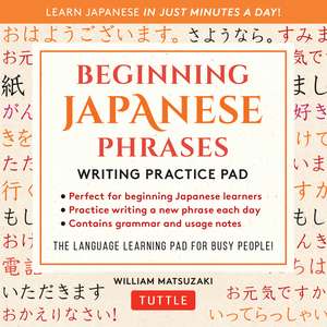 Beginning Japanese Phrases Writing Practice Pad: Learn Japanese in Just Minutes a Day! de William Matsuzaki