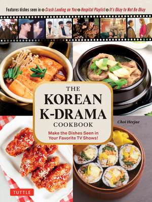 The Korean K-Drama Cookbook: Make the Dishes Seen in Your Favorite TV Shows! de Choi Heejae