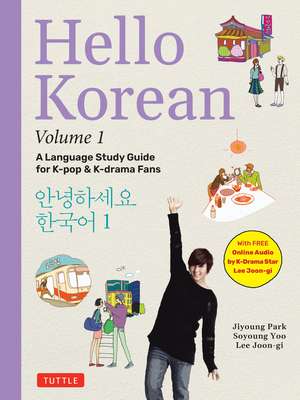 Hello Korean Volume 1: A Language Study Guide for K-Pop and K-Drama Fans with Online Audio Recordings by K-Drama Star Lee Joon-gi! de Jiyoung Park