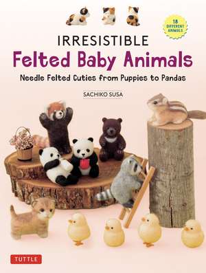 Irresistible Felted Baby Animals: Needle Felted Cuties from Puppies to Pandas (with Actual-Sized Diagrams) de Sachiko Susa