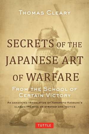 Secrets of the Japanese Art of Warfare: From the School of Certain Victory de Thomas Cleary