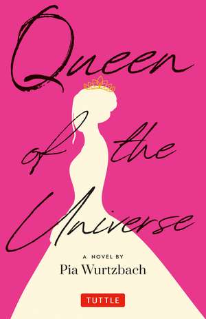 Queen of the Universe: A Novel: Love, Truth, Beauty de Pia Wurtzbach