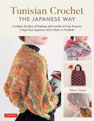 Tunisian Crochet - The Japanese Way: Combine the Best of Knitting and Crochet Using Clear Japanese-style Charts & Symbols de Nihon Vogue