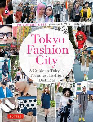 Tokyo Fashion City: A Detailed Guide to Tokyo's Trendiest Fashion Districts de Philomena Keet