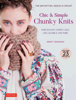 Chic & Simple Chunky Knits: Make Elegant Scarves, Bags, Caps, Blankets and More! For Arm Knitting, Needles & Crochet (Includes 23 Projects) de Eriko Teranishi