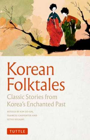 Korean Folktales: Classic Stories from Korea's Enchanted Past de Kim So-Un