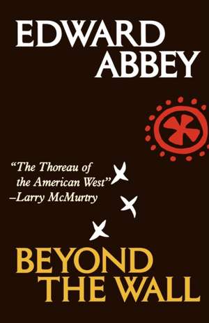 Beyond the Wall: Essays from the Outside de Edward Abbey