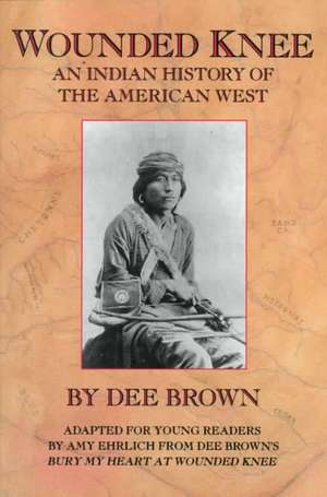 Wounded Knee: An Indian History of the American West de Dee Brown