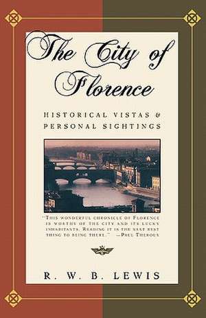 The City of Florence: Historical Vistas and Personal Sightings de R. W. B. Lewis