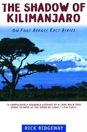 The Shadow of Kilimanjaro: On Foot Across East Africa de Rick Ridgeway