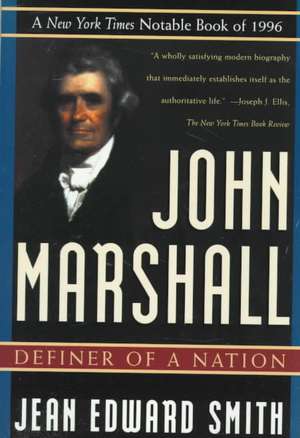 John Marshall: Definer of a Nation de Jean Edward Smith