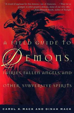 A Field Guide to Demons, Fairies, Fallen Angels, and Other Subversive Spirits de Carol K. Mack