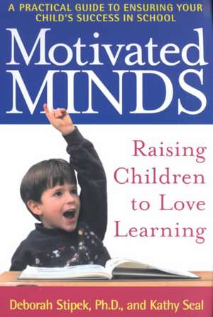 Motivated Minds: Raising Children to Love Learning de Deborah J. Stipek