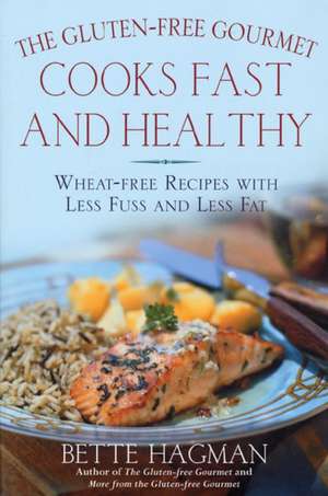 The Gluten-Free Gourmet Cooks Fast and Healthy: Wheat-Free Recipes with Less Fuss and Less Fat de Bette Hagman