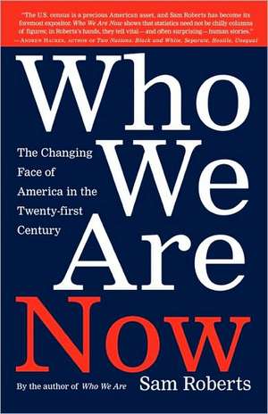 Who We Are Now: The Changing Face of America in the 21st Century de Sam Roberts