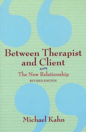 Between Therapist and Client: The New Relationship de Michael Kahn