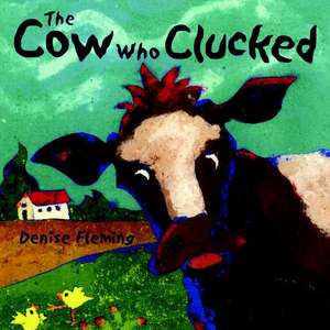 The Cow Who Clucked de Denise Fleming