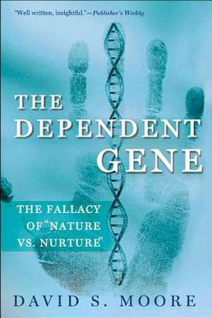 The Dependent Gene: The Fallacy of Nature Vs. Nurture de David S. Moore