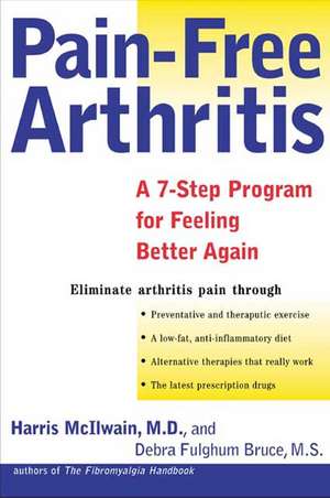 Pain-Free Arthritis: A 7-Step Plan for Feeling Better Again de Harris H. McIlwain