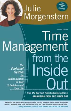 Time Management from the Inside Out: The Foolproof System for Taking Control of Your Schedule-And Your Life de Julie Morgenstern