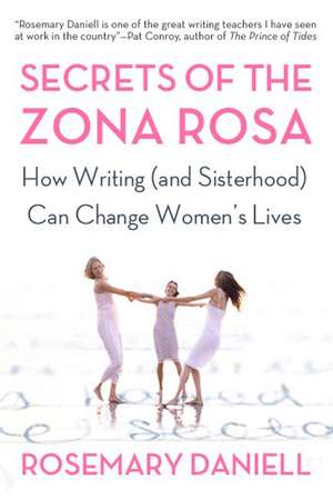 Secrets of the Zona Rosa: How Writing (and Sisterhood) Can Change Women's Lives de Rosemary Daniell