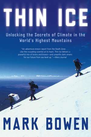 Thin Ice: Unlocking the Secrets of Climate in the World's Highest Mountains de Mark Bowen