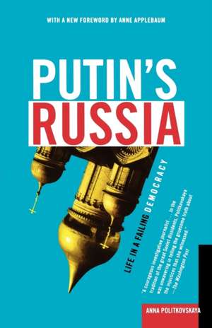 Putin's Russia: Life in a Failing Democracy de Anna Politkovskaya