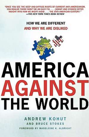 America Against the World: How We Are Different and Why We Are Disliked de Andrew Kohut