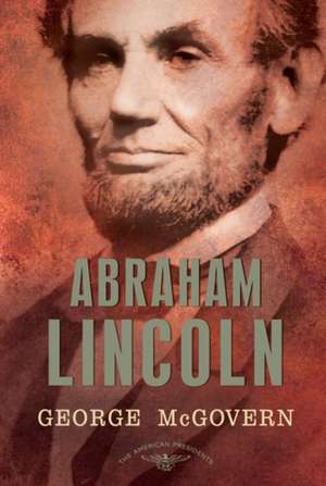 Abraham Lincoln: The 16th President, 1861-1865 de George S. McGovern