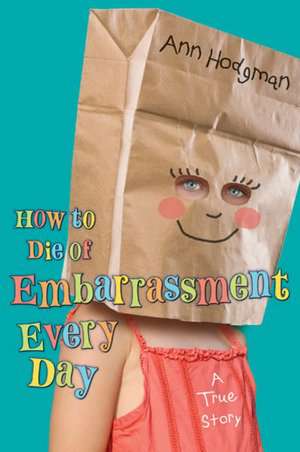 How to Die of Embarrassment Every Day de Ann Hodgman