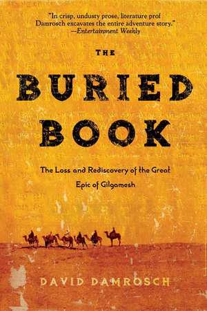 The Buried Book: The Loss and Rediscovery of the Great Epic of Gilgamesh de David Damrosch