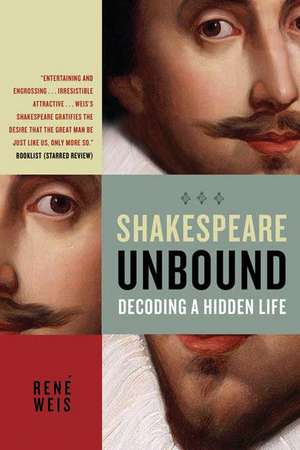 Shakespeare Unbound: Decoding a Hidden Life de Rene Weis