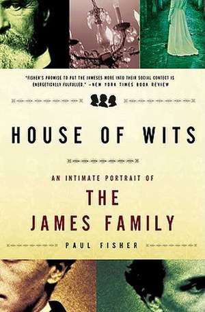 House of Wits: An Intimate Portrait of the James Family de Paul Fisher