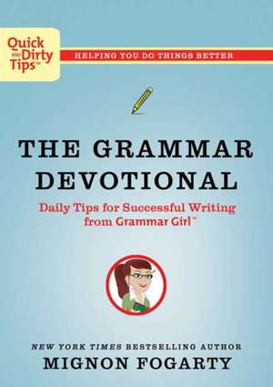 The Grammar Devotional: Daily Tips for Successful Writing from Grammar Girl (TM) de Mignon Fogarty