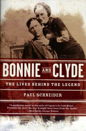 Bonnie and Clyde: The Lives Behind the Legend de Paul Schneider