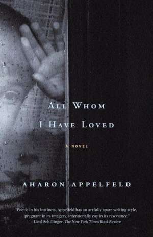 All Whom I Have Loved de Aharon Appelfeld