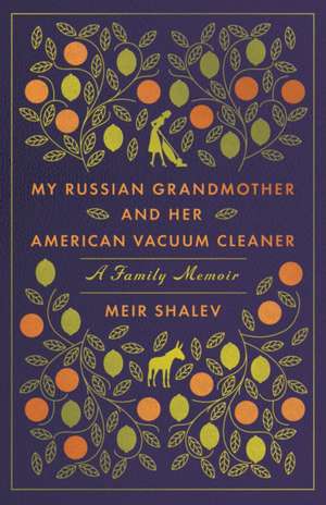 My Russian Grandmother And Her American Vacuum Cleaner de Meir Shalev