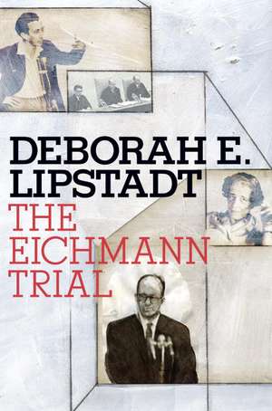 The Eichmann Trial de Deborah E. Lipstadt