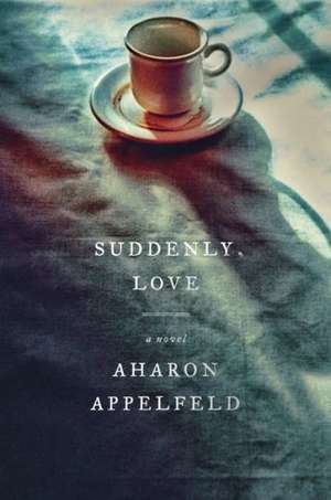 Suddenly, Love de Aharon Appelfeld