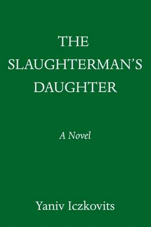 The Slaughterman's Daughter de Yaniv Iczkovits