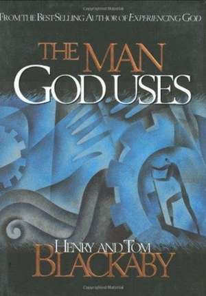 The Man God Uses de Henry T. Blackaby