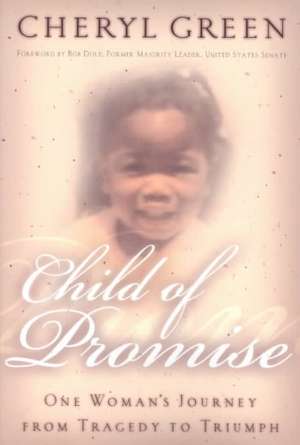 Child of Promise: One Woman's Journey from Tragedy to Triumph de Cheryl Green